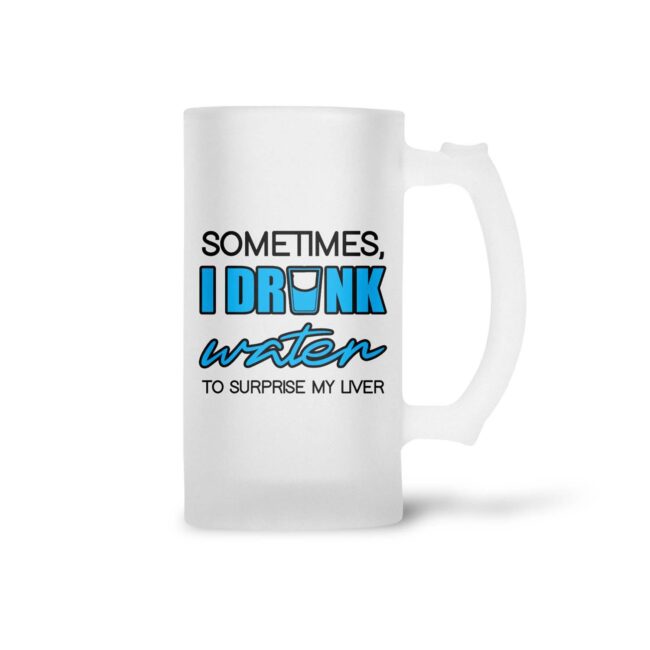 Sometimes, I Drink Water To Surprise My Liver Frosted Beer Mug - Image 3