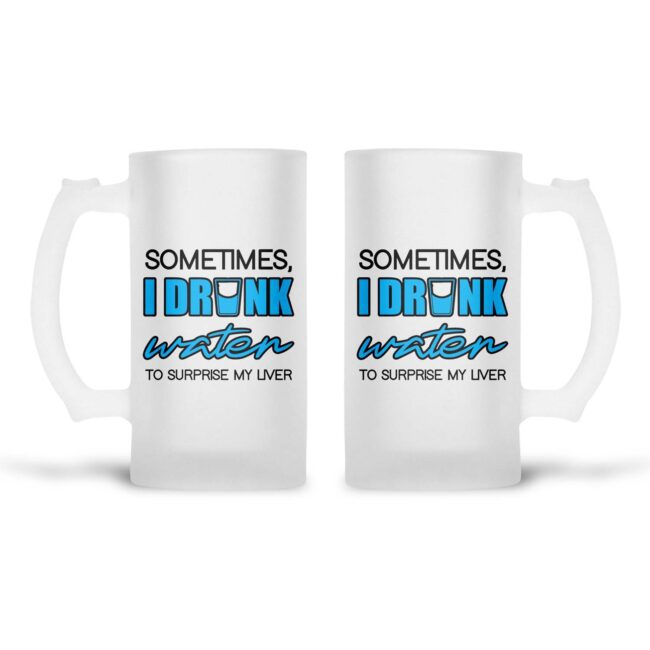 Sometimes, I Drink Water To Surprise My Liver Frosted Beer Mug - Image 2