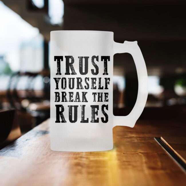Trust Yourself Break The Rules Frosted Beer Mug