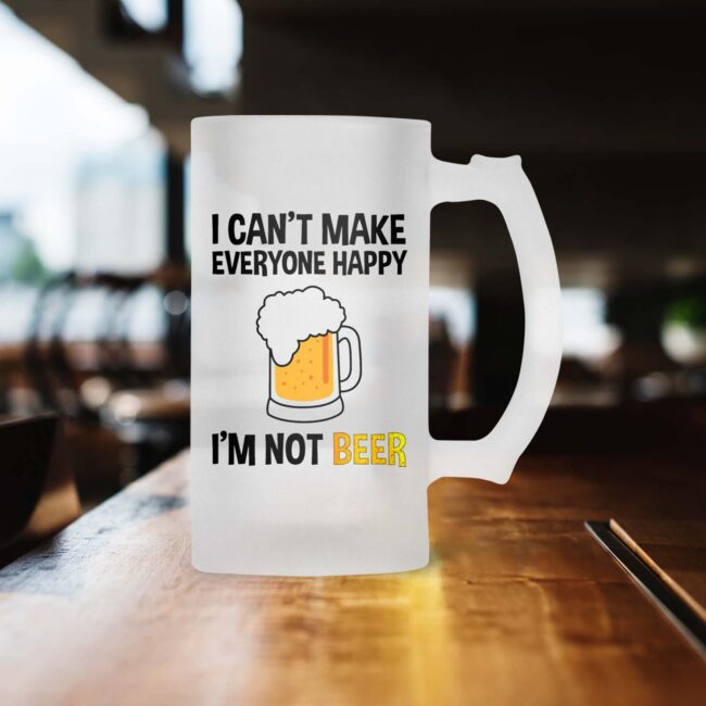 I Can't Make Everyone Happy I'm Not Beer Frosted Beer Mug