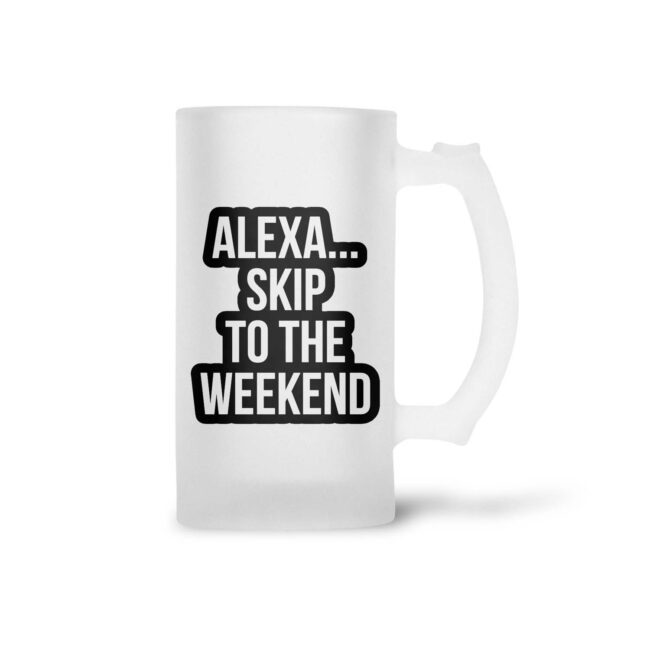 Alexa… Skip To The Weekned Frosted Beer Mug - Image 2