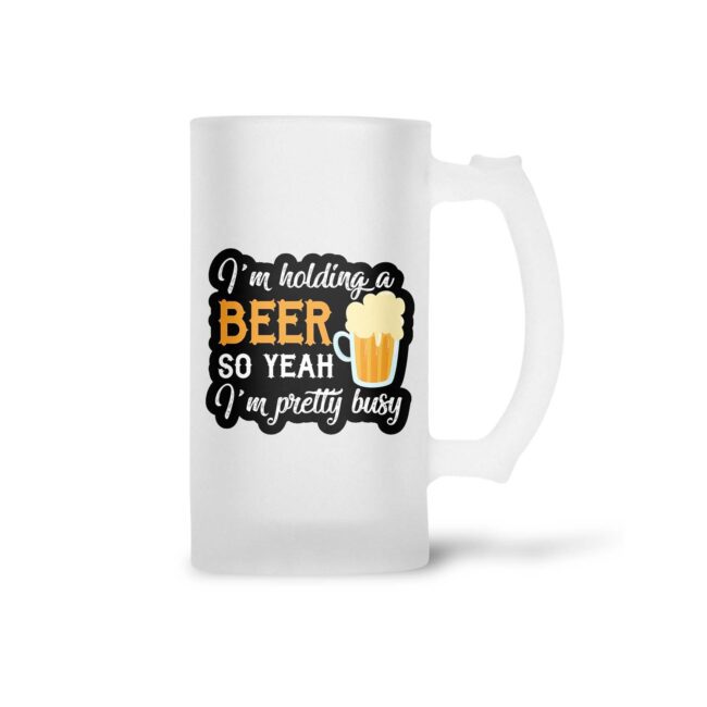 I'm Holding a Beer So Yeah I'm Pretty Busy Frosted Beer Mug - Image 2
