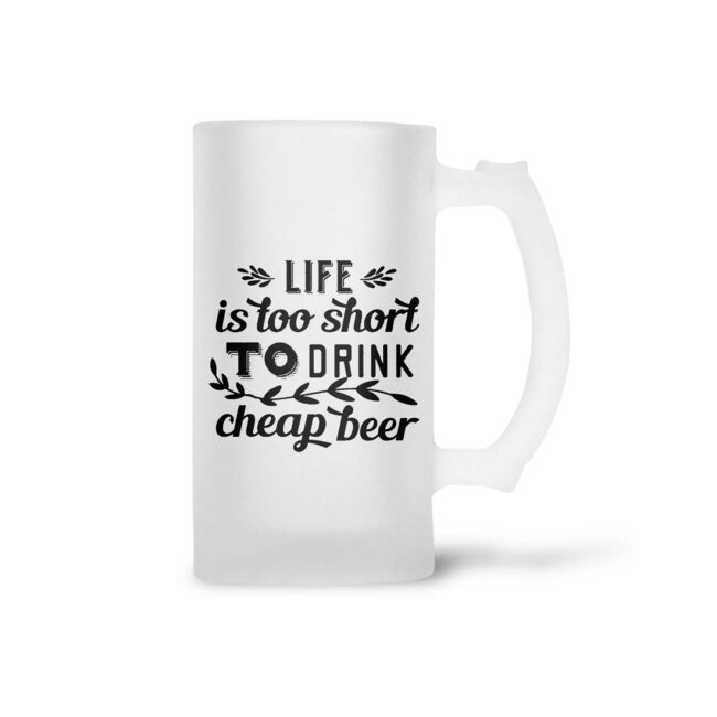 Life Is Too Short To Drink Cheap Beer Frosted Beer Mug - Image 2