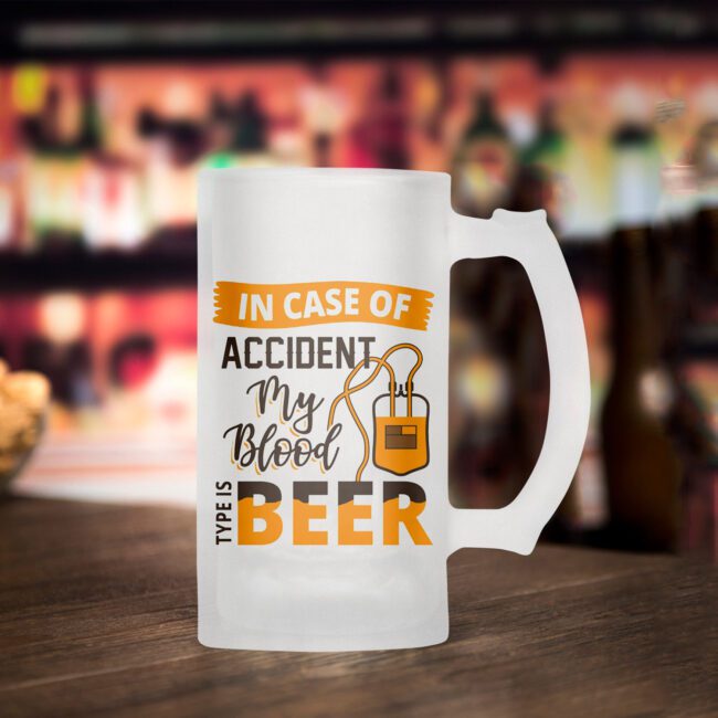 In Case Accident My Blood Type Is Beer Frosted Beer Mug
