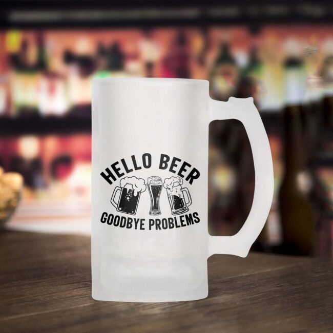Hello Beer Goodbye Problems Frosted Beer Mug