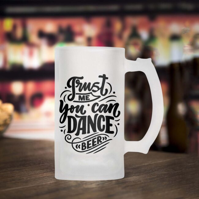 Trust Me You Can Dance Beer Frosted Beer Mug