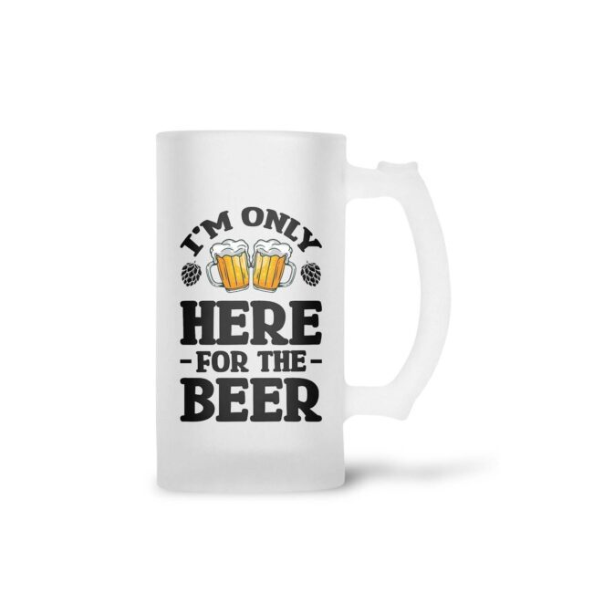 I'm Only Here  -For The Beer- Frosted Beer Mug - Image 2