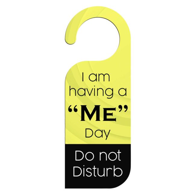 I Am Having A '' Me '' Day Do Not Disturb Door Knob Hanger Door Tag Sign