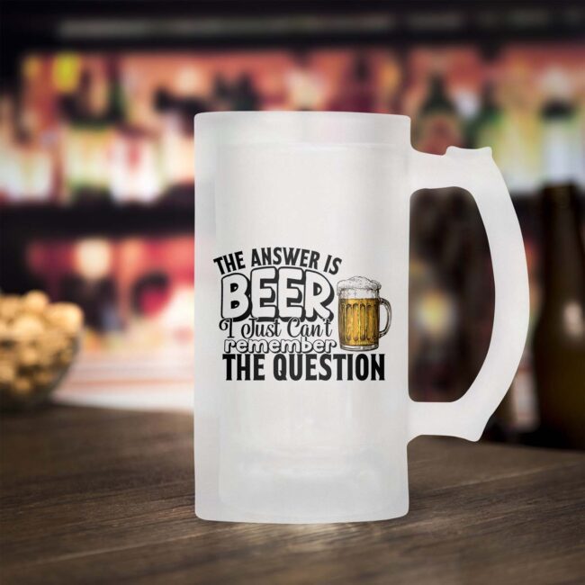 The Answer Is Beer I Just Can't Remember The Question Frosted Beer Mug
