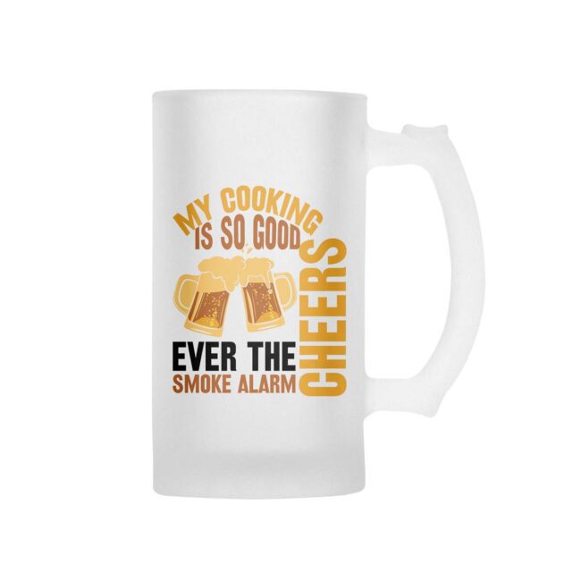 My Cooking Is So Good Ever The Smoke Alarm Cheers Frosted Beer Mug - Image 2