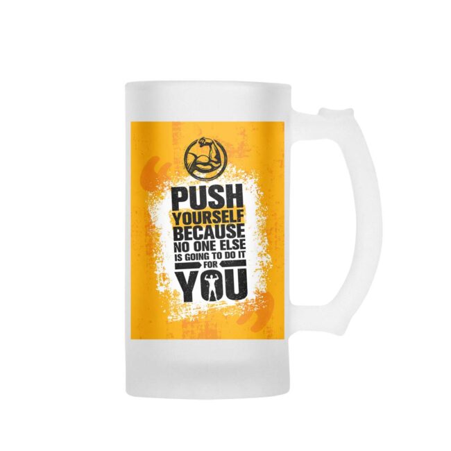Push Yourself Because No One Else Is Going To Do It For You Frosted Beer Mug - Image 2