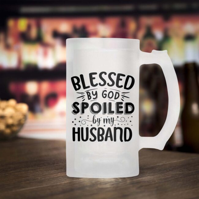 Blessed By God Spoiled By My Husband Frosted Beer Mug