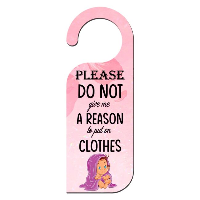 Please Do Not Disturb Give Me A Reason To Put On Clothes Knob Hanger Door Tag Sign