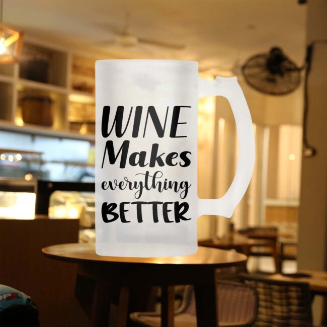 Wine Makes Everything Better Frosted Beer Mug