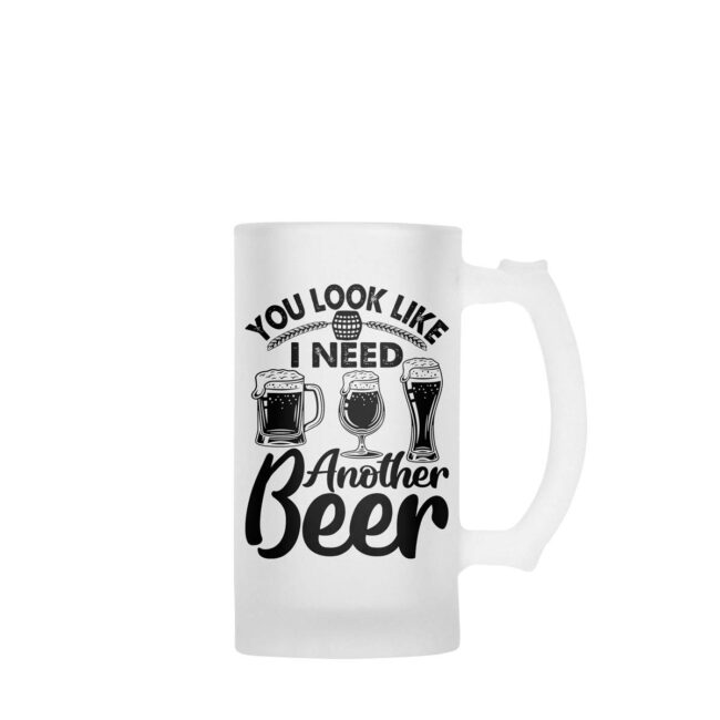 You Look Like I Need Another Beer Frosted Beer Mug - Image 2