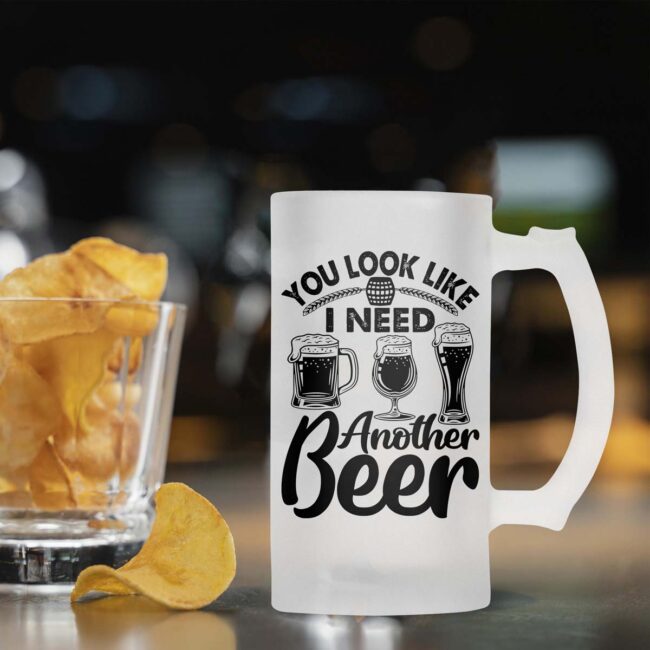You Look Like I Need Another Beer Frosted Beer Mug