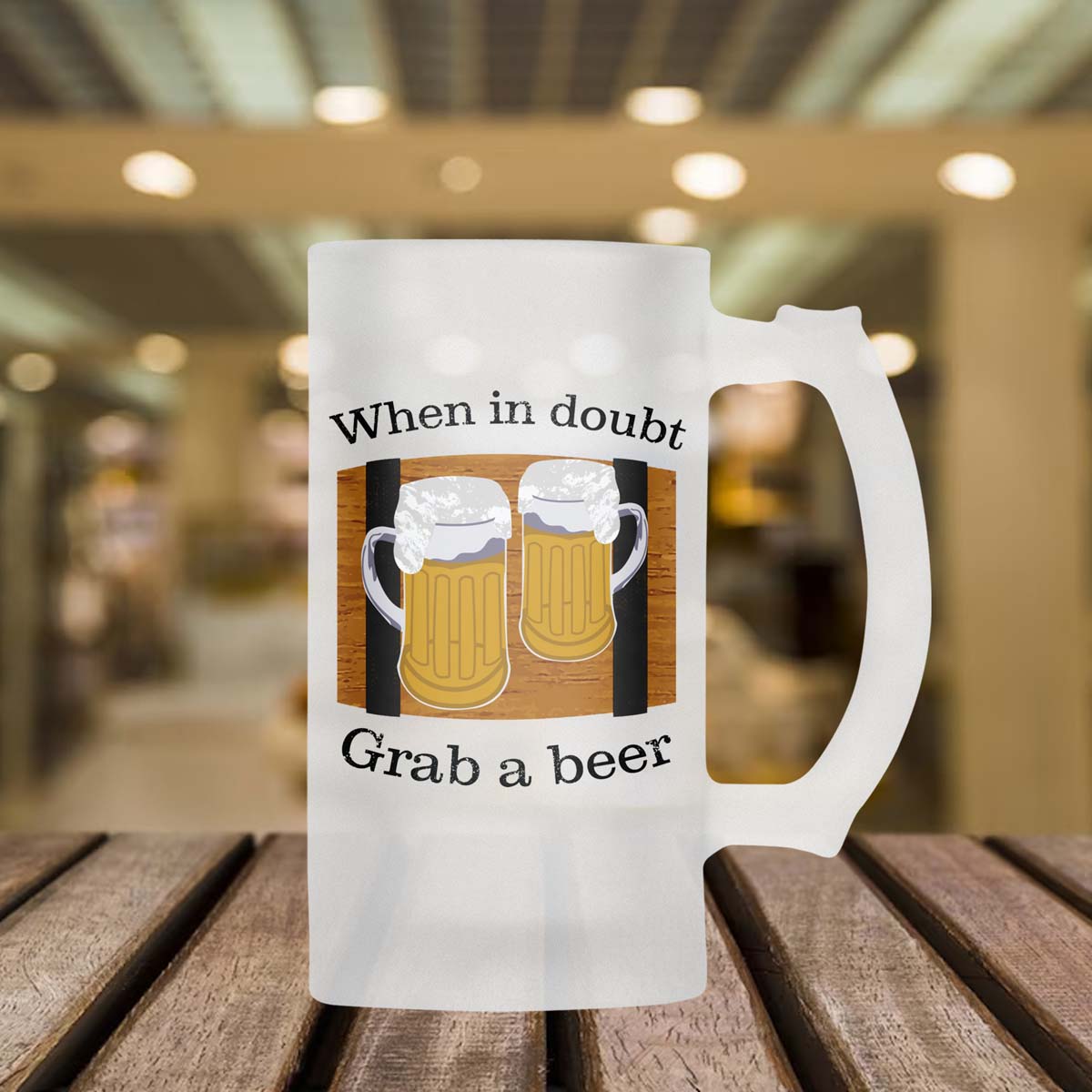 When In Doubt Grab A Beer Frosted Beer Mug
