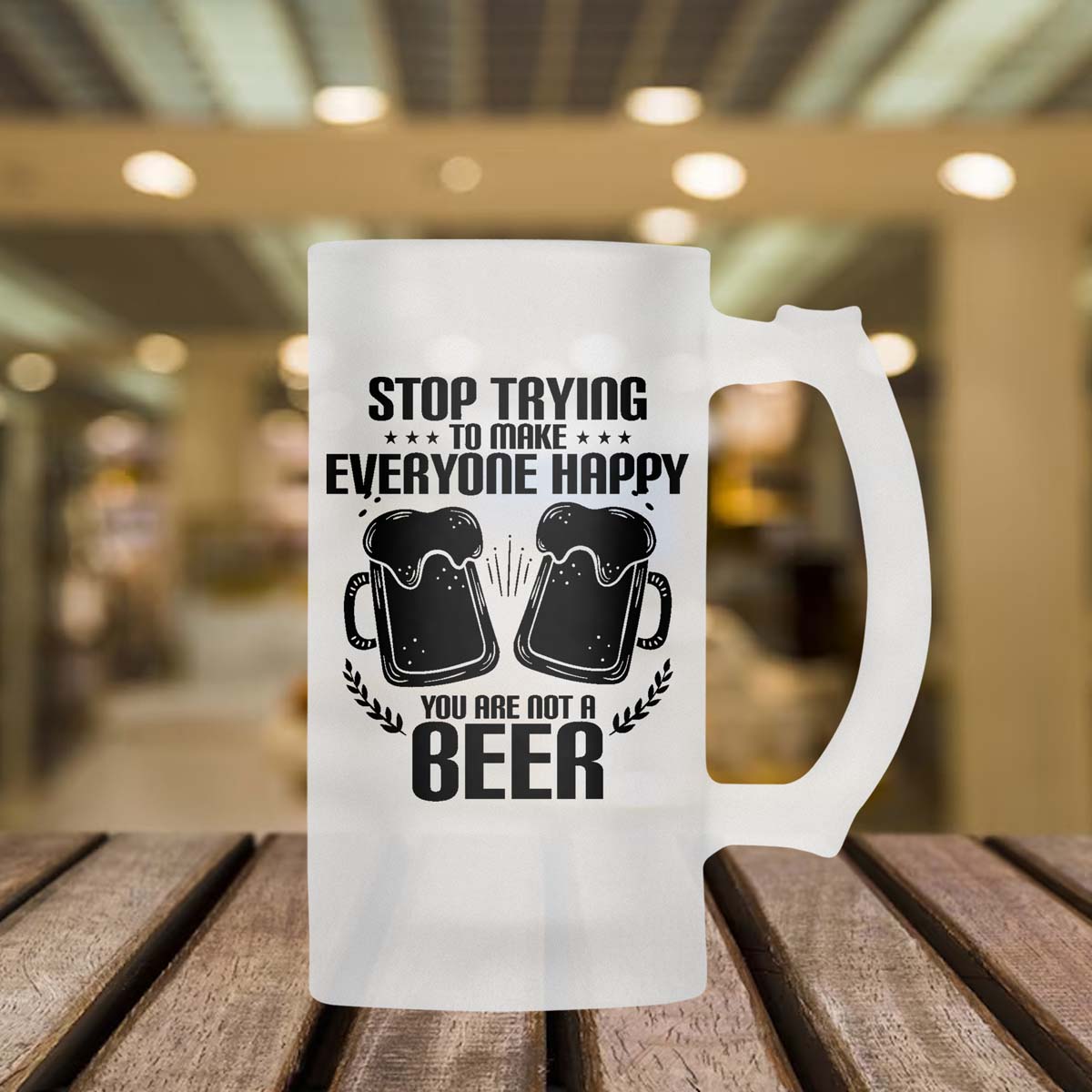 Stop Trying To Make Everyone Happy You Are Not A Beer Frosted Beer Mug