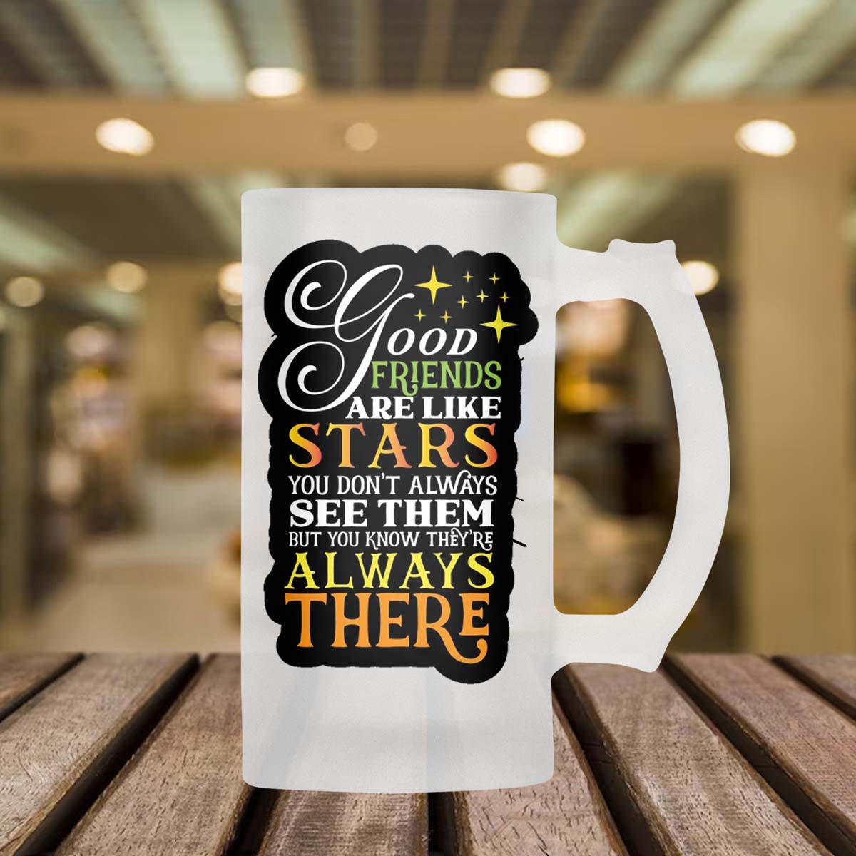 Good friends Are Like Stars Frosted Beer Mug