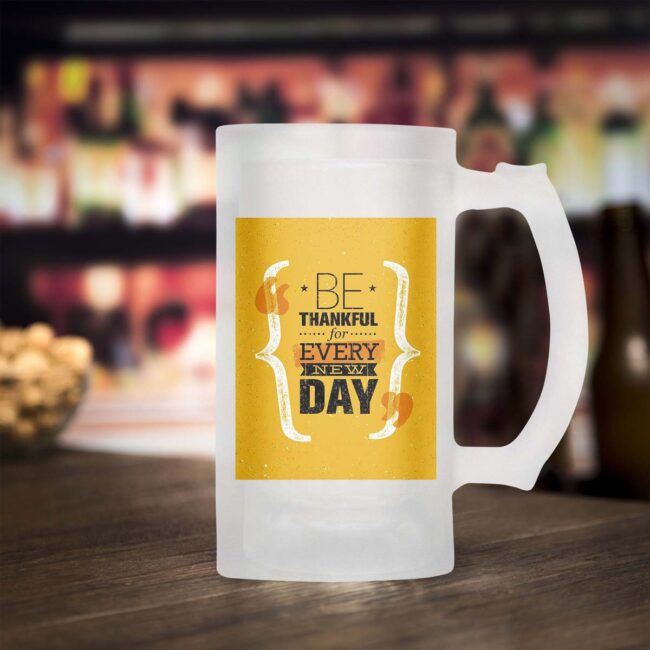 Be Thankful For Every New Day Frosted Beer Mug