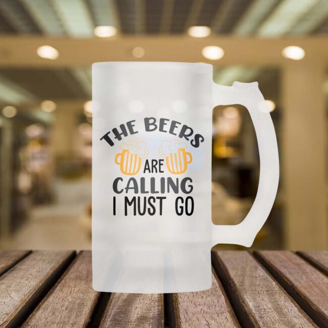 The Beers Are Calling I Must Go Frosted Beer Mug