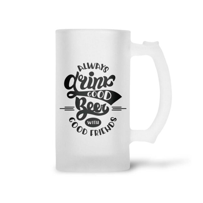 Always Drink Good Beer With Good Friends Frosted Beer Mug - Image 2