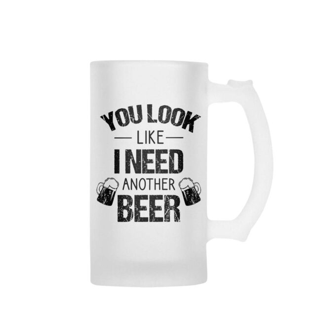 You look Like i Need Another Beer Frosted Beer Mug - Image 2