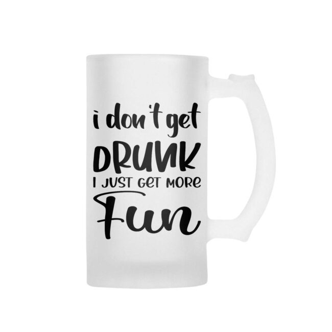 I Don't Get Drunk I Just Get More Fun Frosted Beer Mug - Image 2